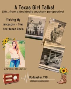 A Texas Girl Talks, Eps. 2: Visiting My Ancestry – Tom and Buena Davis, Part 1